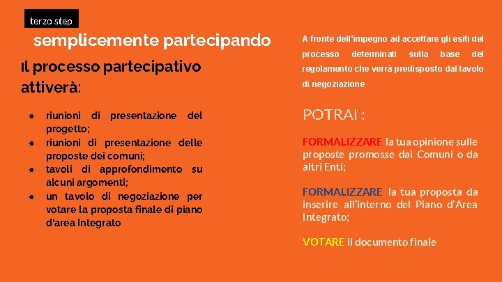 terzo step semplicemente partecipando Il processo partecipativo attiverà: ● ● riunioni di presentazione del