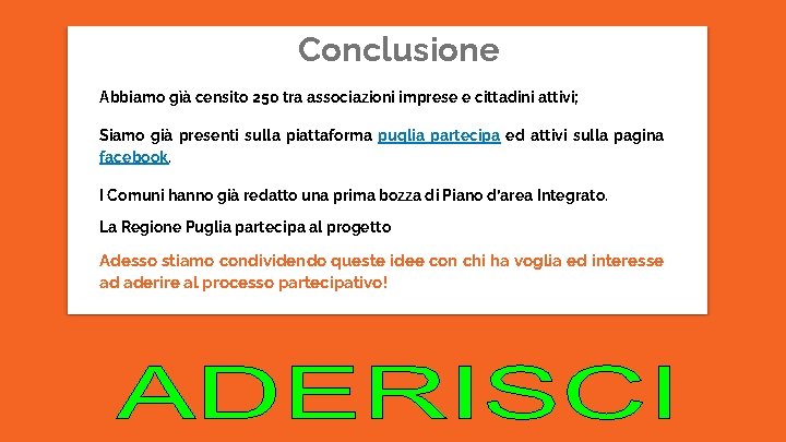 Conclusione Abbiamo gìà censito 250 tra associazioni imprese e cittadini attivi; Siamo già presenti