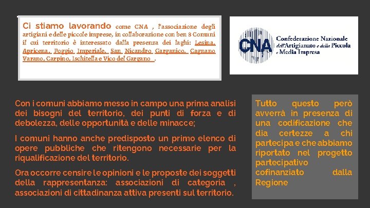 Ci stiamo lavorando come CNA , l’associazione degli artigiani e delle piccole imprese, in