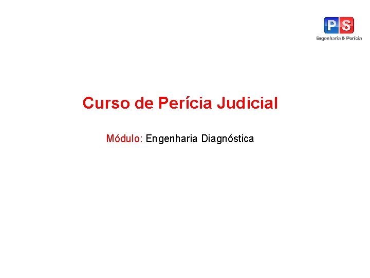 Curso de Perícia Judicial Módulo: Engenharia Diagnóstica 