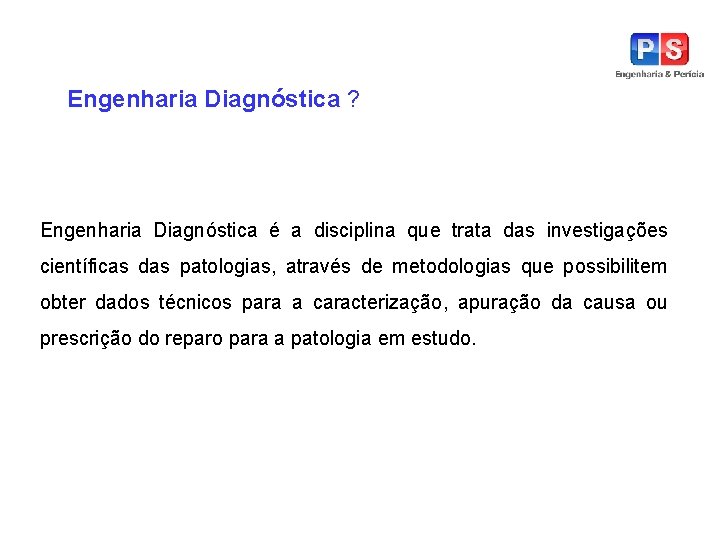 Engenharia Diagnóstica ? Engenharia Diagnóstica é a disciplina que trata das investigações científicas das