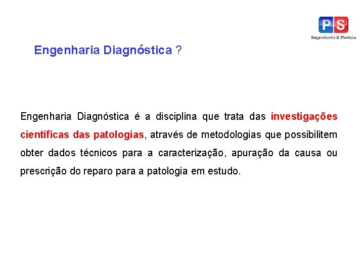 Engenharia Diagnóstica ? Engenharia Diagnóstica é a disciplina que trata das investigações científicas das