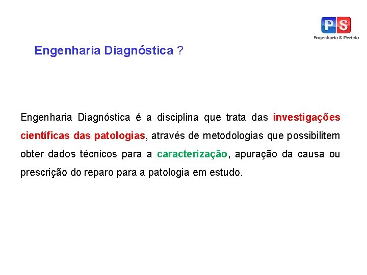 Engenharia Diagnóstica ? Engenharia Diagnóstica é a disciplina que trata das investigações científicas das