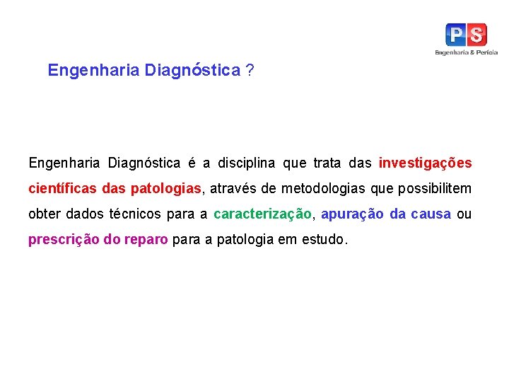 Engenharia Diagnóstica ? Engenharia Diagnóstica é a disciplina que trata das investigações científicas das