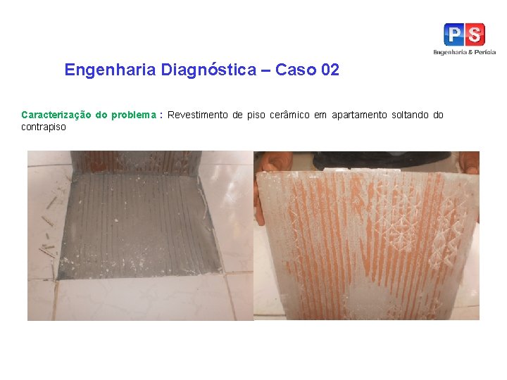 Engenharia Diagnóstica – Caso 02 Caracterização do problema : Revestimento de piso cerâmico em