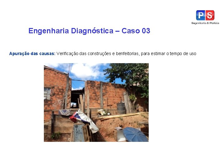 Engenharia Diagnóstica – Caso 03 Apuração das causas: Verificação das construções e benfeitorias, para