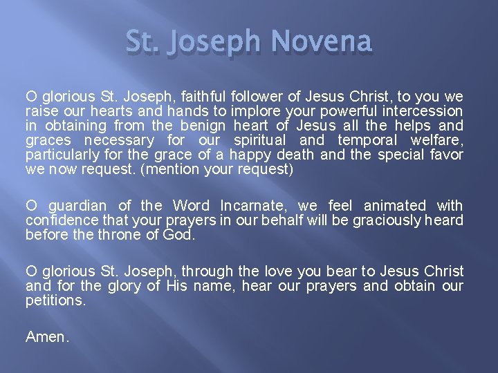 St. Joseph Novena O glorious St. Joseph, faithful follower of Jesus Christ, to you