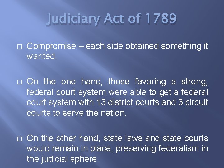 Judiciary Act of 1789 � Compromise – each side obtained something it wanted. �