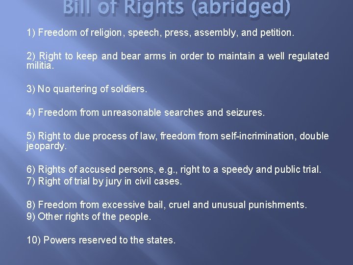 Bill of Rights (abridged) 1) Freedom of religion, speech, press, assembly, and petition. 2)
