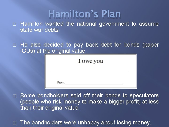 Hamilton’s Plan � Hamilton wanted the national government to assume state war debts. �