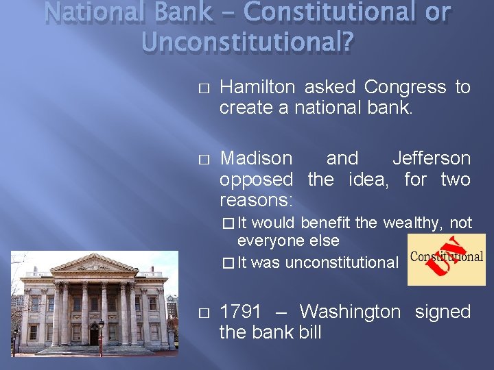 National Bank - Constitutional or Unconstitutional? � Hamilton asked Congress to create a national