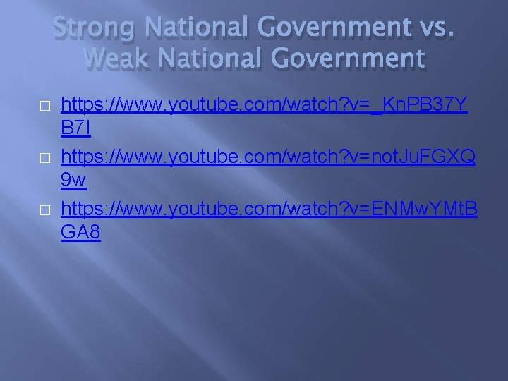 Strong National Government vs. Weak National Government � � � https: //www. youtube. com/watch?