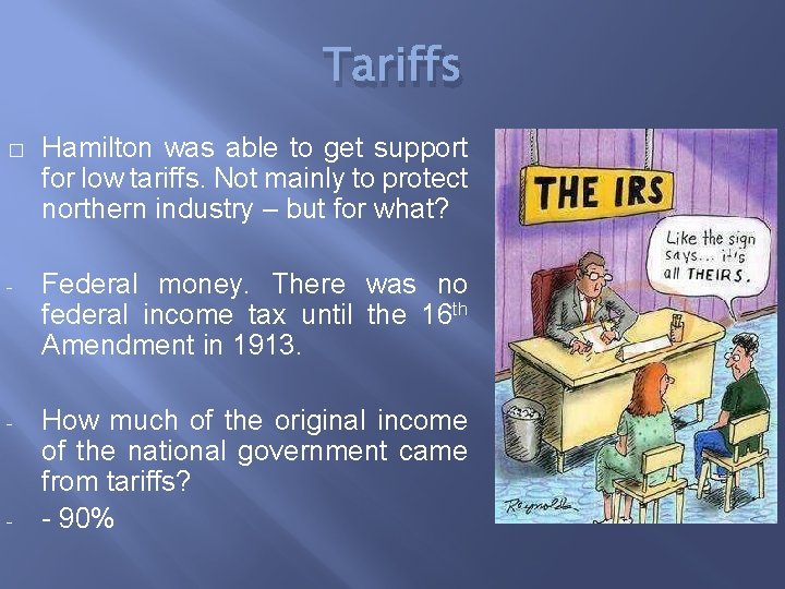 Tariffs � Hamilton was able to get support for low tariffs. Not mainly to