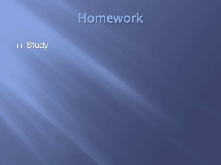 Homework � Study 