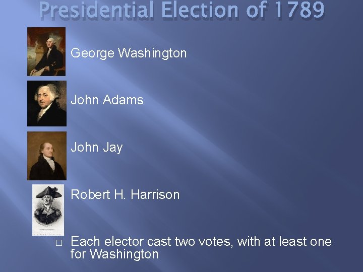 Presidential Election of 1789 � George Washington � John Adams � John Jay �
