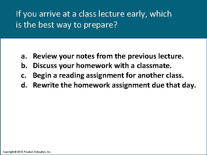 If you arrive at a class lecture early, which is the best way to