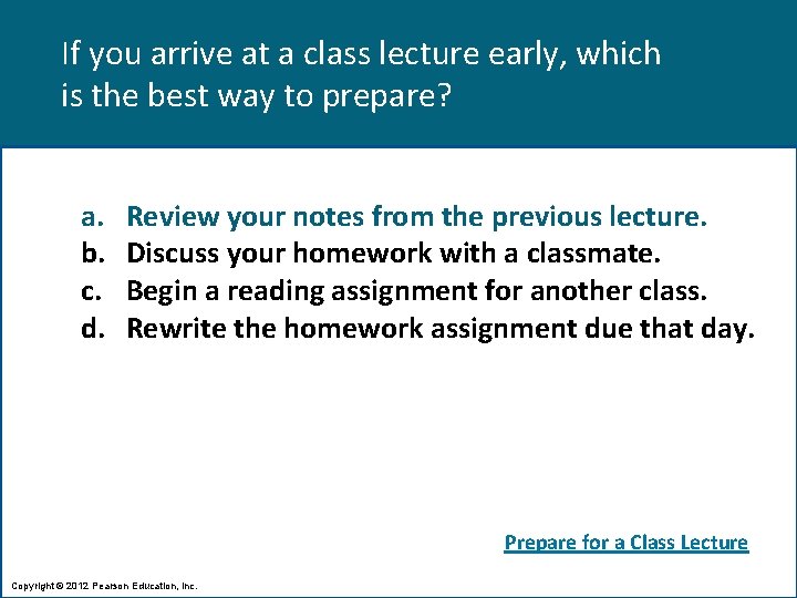 If you arrive at a class lecture early, which is the best way to