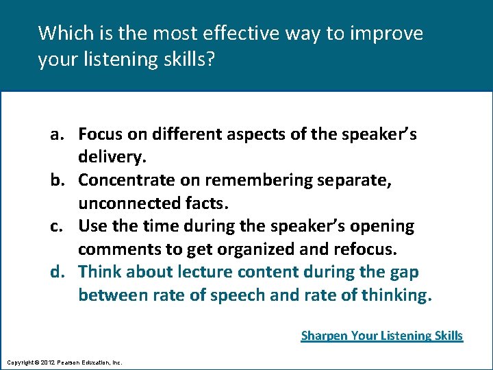 Which is the most effective way to improve your listening skills? a. Focus on