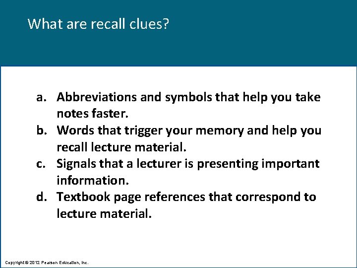 What are recall clues? a. Abbreviations and symbols that help you take notes faster.