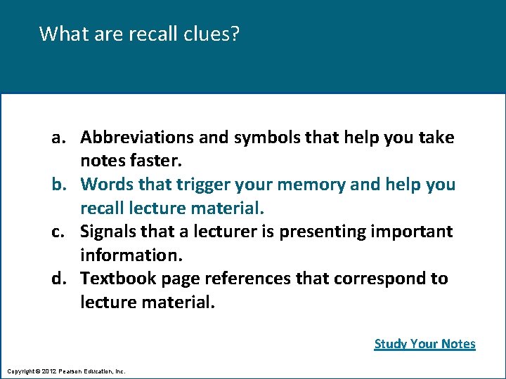 What are recall clues? a. Abbreviations and symbols that help you take notes faster.