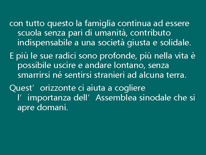 con tutto questo la famiglia continua ad essere scuola senza pari di umanità, contributo