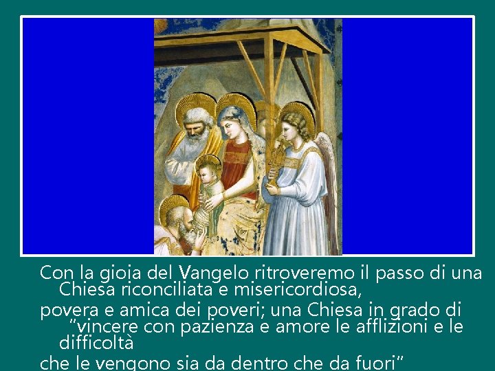 Con la gioia del Vangelo ritroveremo il passo di una Chiesa riconciliata e misericordiosa,