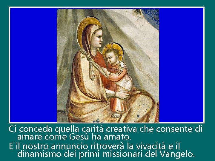 Ci conceda quella carità creativa che consente di amare come Gesù ha amato. E