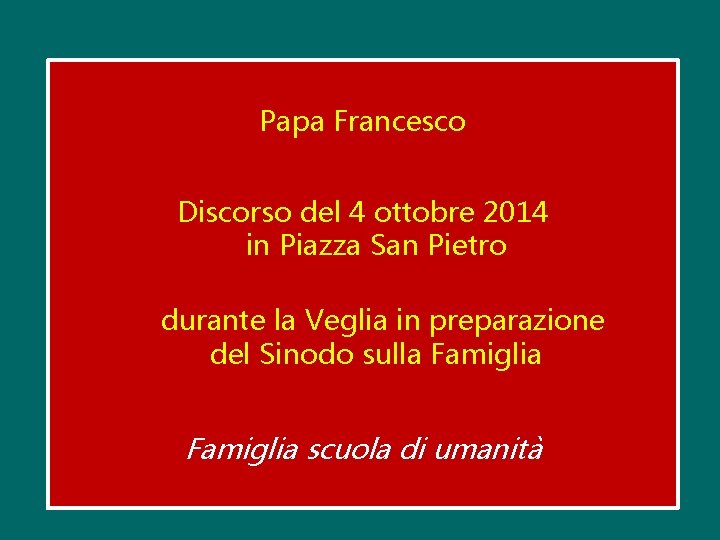 Papa Francesco Discorso del 4 ottobre 2014 in Piazza San Pietro durante la Veglia