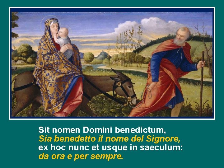 Sit nomen Domini benedictum, Sia benedetto il nome del Signore, ex hoc nunc et