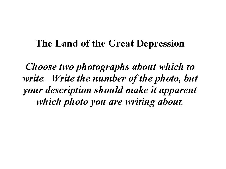 The Land of the Great Depression Choose two photographs about which to write. Write