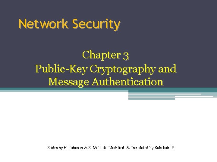 Network Security Chapter 3 Public-Key Cryptography and Message Authentication Slides by H. Johnson &