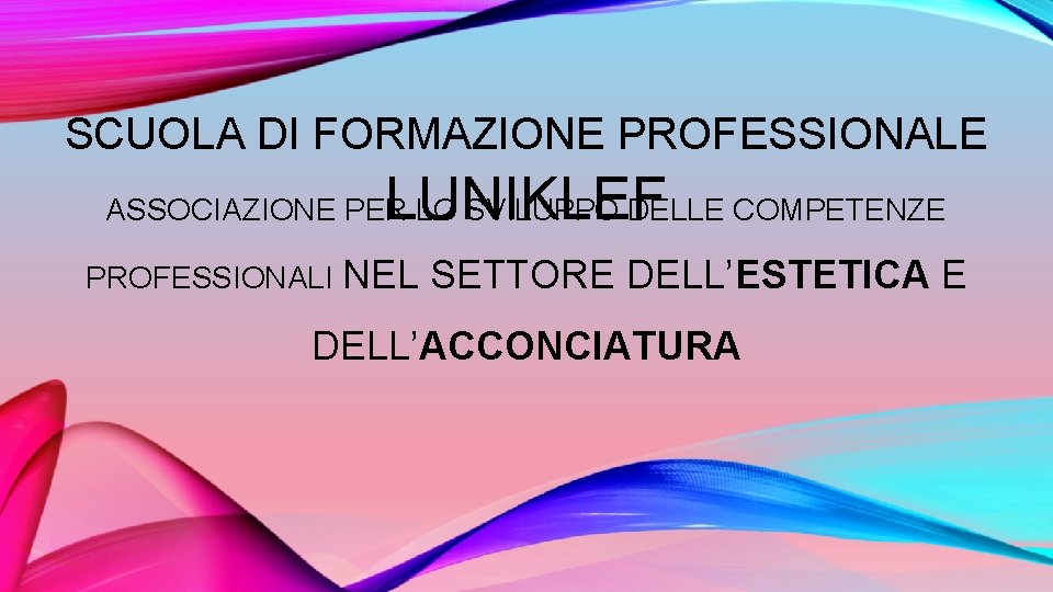 SCUOLA DI FORMAZIONE PROFESSIONALE LUNIKLEF ASSOCIAZIONE PER LO SVILUPPO DELLE COMPETENZE PROFESSIONALI NEL SETTORE