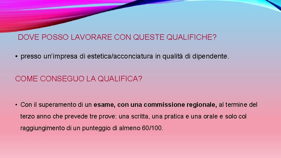 DOVE POSSO LAVORARE CON QUESTE QUALIFICHE? • presso un’impresa di estetica/acconciatura in qualità di