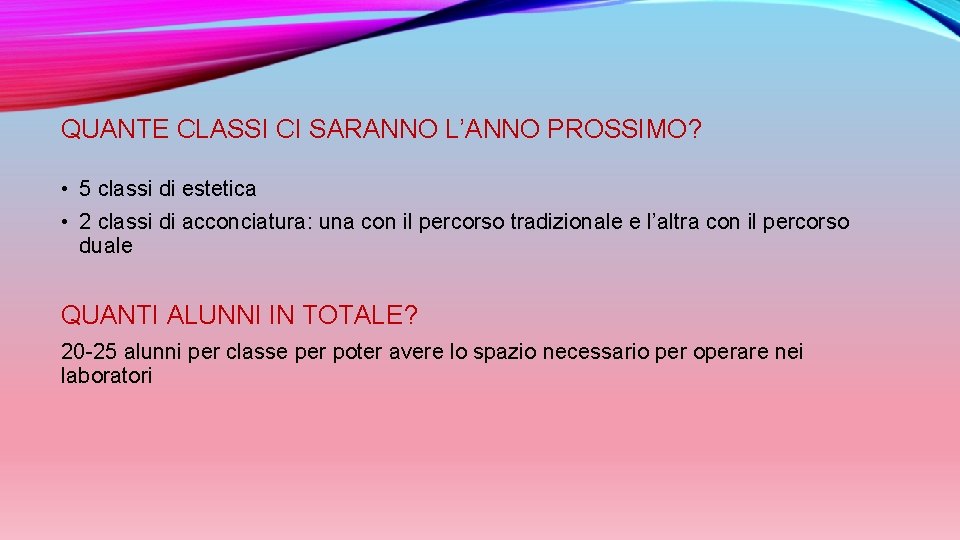 QUANTE CLASSI CI SARANNO L’ANNO PROSSIMO? • 5 classi di estetica • 2 classi