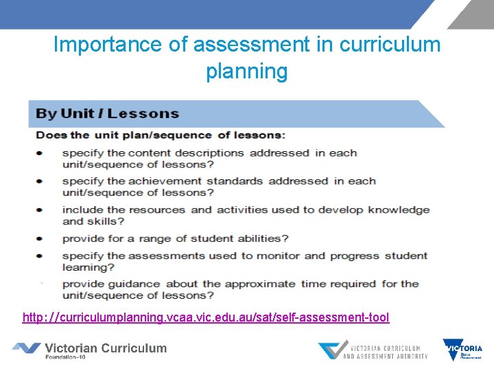 Importance of assessment in curriculum planning http: //curriculumplanning. vcaa. vic. edu. au/sat/self-assessment-tool 