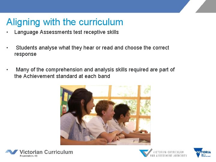 Aligning with the curriculum • Language Assessments test receptive skills • Students analyse what