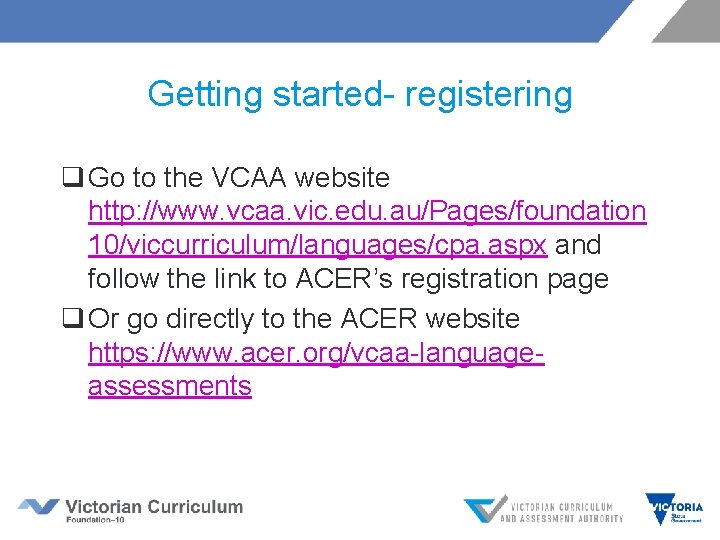 Getting started- registering q Go to the VCAA website http: //www. vcaa. vic. edu.