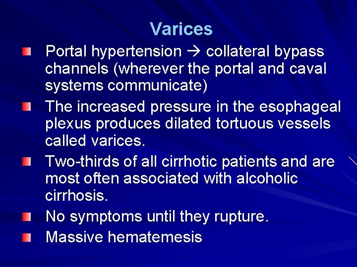 Varices Portal hypertension collateral bypass channels (wherever the portal and caval systems communicate) The