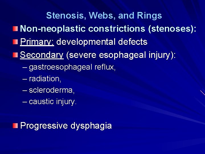 Stenosis, Webs, and Rings Non-neoplastic constrictions (stenoses): Primary: developmental defects Secondary (severe esophageal injury):