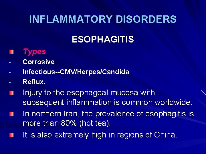 INFLAMMATORY DISORDERS ESOPHAGITIS Types - Corrosive Infectious--CMV/Herpes/Candida Reflux. Injury to the esophageal mucosa with