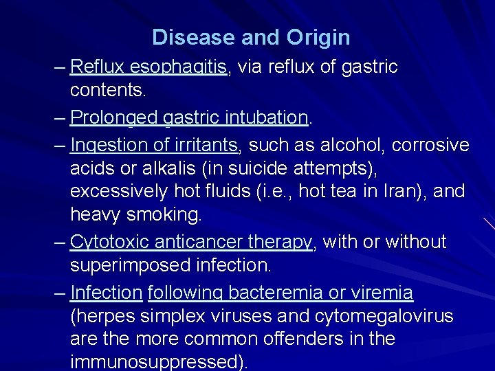 Disease and Origin – Reflux esophagitis, via reflux of gastric contents. – Prolonged gastric