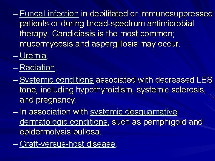 – Fungal infection in debilitated or immunosuppressed patients or during broad-spectrum antimicrobial therapy. Candidiasis