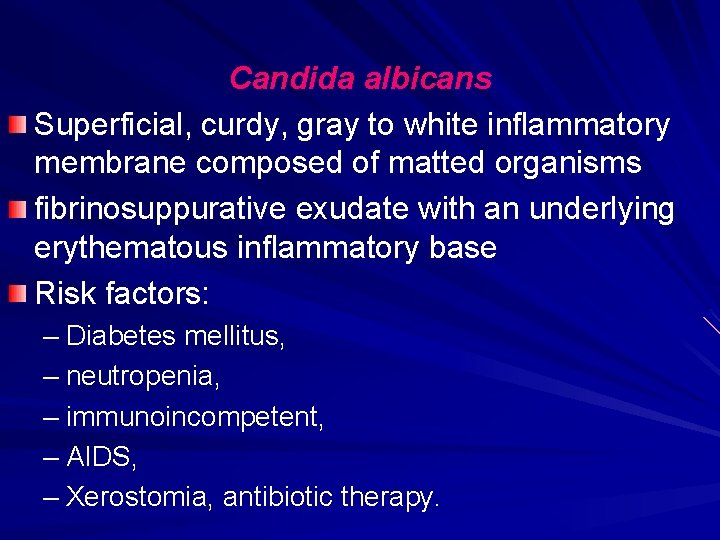Candida albicans Superficial, curdy, gray to white inflammatory membrane composed of matted organisms fibrinosuppurative