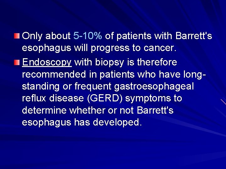 Only about 5 -10% of patients with Barrett's esophagus will progress to cancer. Endoscopy