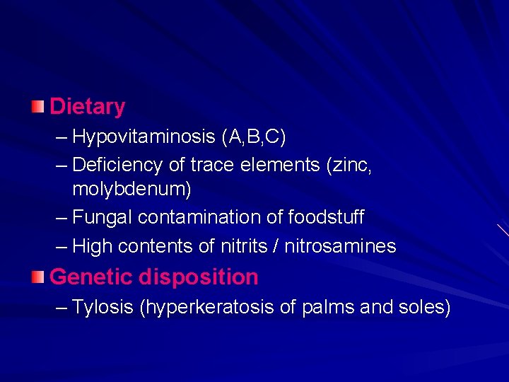 Dietary – Hypovitaminosis (A, B, C) – Deficiency of trace elements (zinc, molybdenum) –