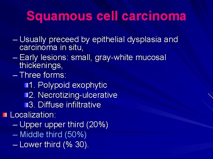 Squamous cell carcinoma – Usually preceed by epithelial dysplasia and carcinoma in situ, –