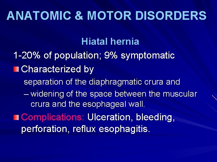 ANATOMIC & MOTOR DISORDERS Hiatal hernia 1 -20% of population; 9% symptomatic Characterized by