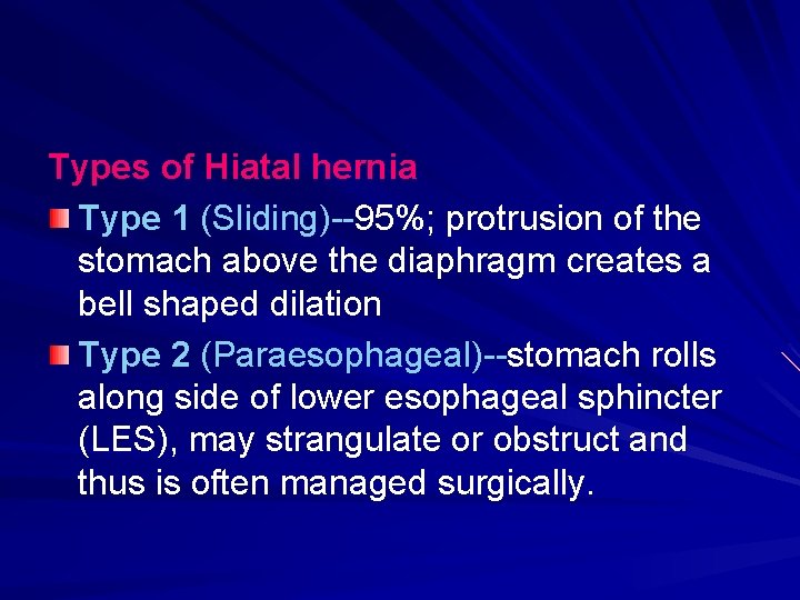 Types of Hiatal hernia Type 1 (Sliding)--95%; protrusion of the stomach above the diaphragm