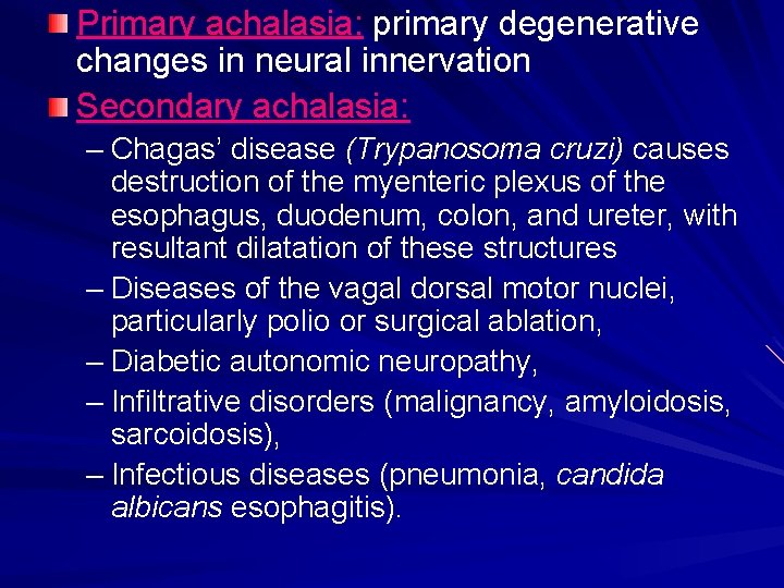 Primary achalasia: primary degenerative changes in neural innervation Secondary achalasia: – Chagas’ disease (Trypanosoma