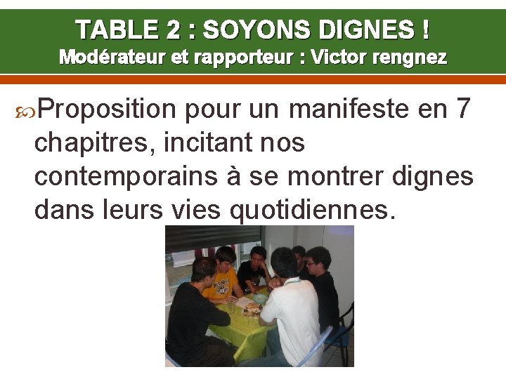 TABLE 2 : SOYONS DIGNES ! Modérateur et rapporteur : Victor rengnez Proposition pour